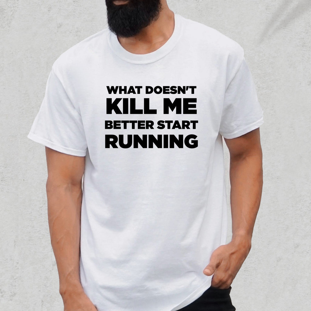 What Doesn't Kill Me Better Start Running - Dad T-Shirt for Men