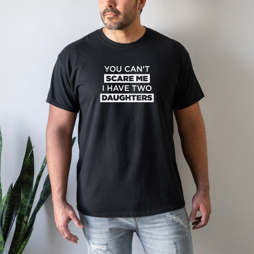 You Can't Scare Me I Have Two Daughters - Dad T-Shirt for Men