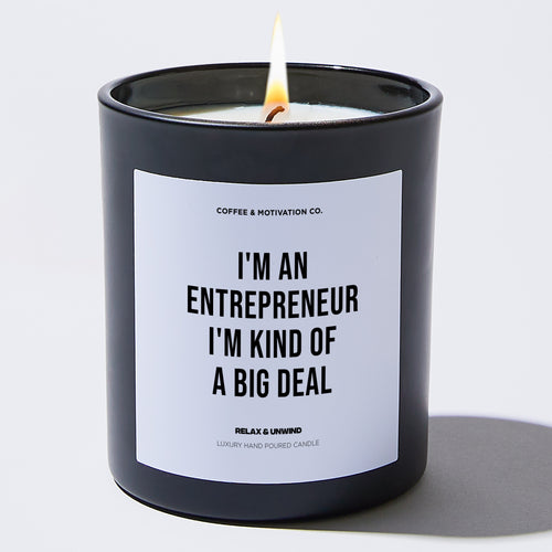 I'm an Entrepreneur I'm Kind of Big Deal - Black Luxury Candle 62 Hours