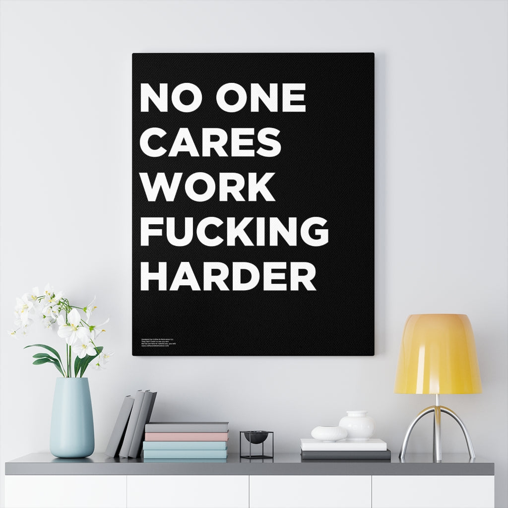 No One Cares Work Fucking Harder - Premium Motivational Canvas Art