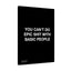 You Can't Do Epic Shit With Basic People - Premium Motivational Canvas Art