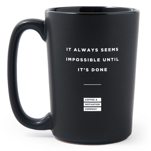 It Always Seems Impossible Until It's Done - Matte Black Motivational Coffee Mug