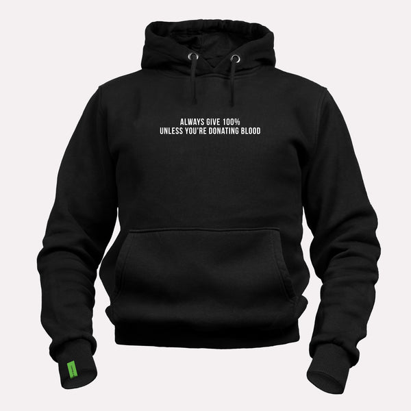 Always Give 100% Unless You're Donating Blood - Motivational Hoodie