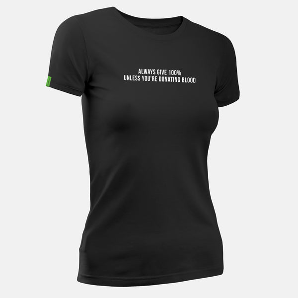 Always Give 100% Unless You're Donating Blood - Motivational Womens T-Shirt
