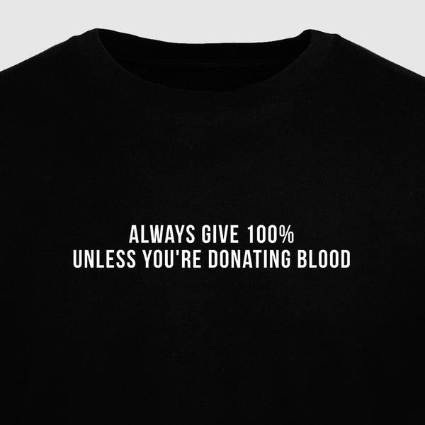 Always Give 100% Unless You're Donating Blood - Motivational Mens T-Shirt