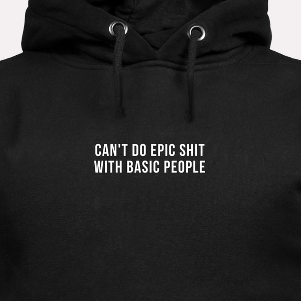 Can't Do Epic Shit With Basic People - Motivational Hoodie
