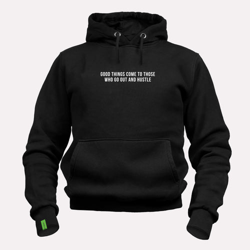 Good Things Come to Those Who Go Out and Hustle - Motivational Hoodie