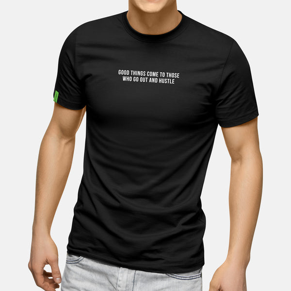 Good Things Come to Those Who Go Out and Hustle - Motivational Mens T-Shirt