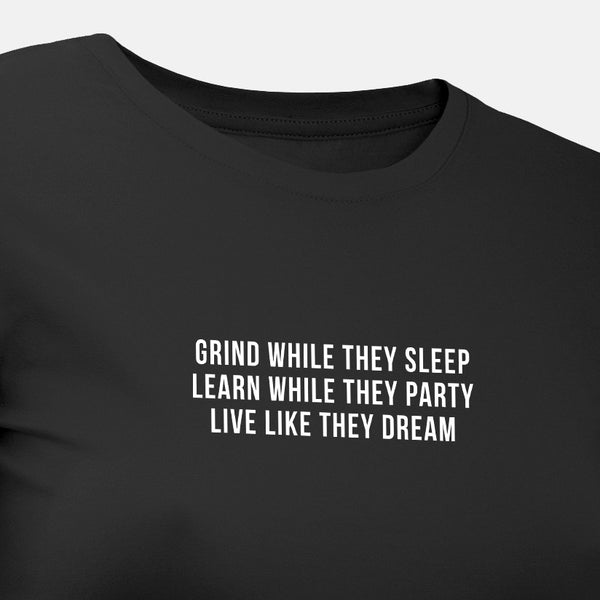 Grind While They Sleep Learn While They Party Live Like They Dream - Motivational Womens T-Shirt