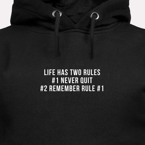 Life Has Two Rules #1 Never Quit #2 Remember Rule #1 - Motivational Hoodie