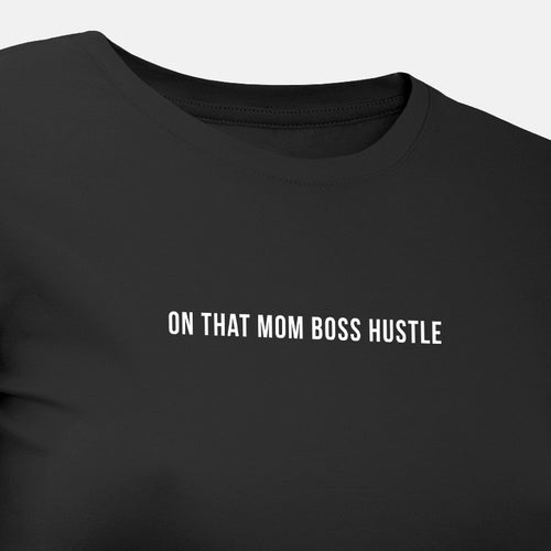 On That Mom Boss Hustle - Motivational Womens T-Shirt