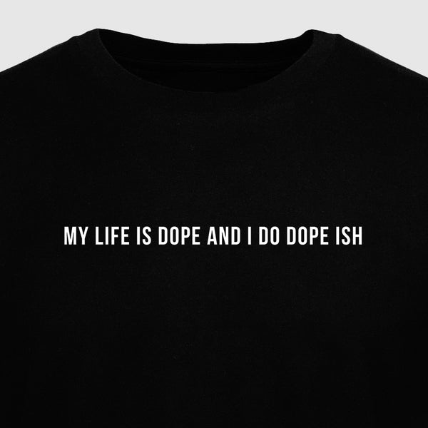 My Life Is Dope and I Do Dope Ish - Motivational Mens T-Shirt
