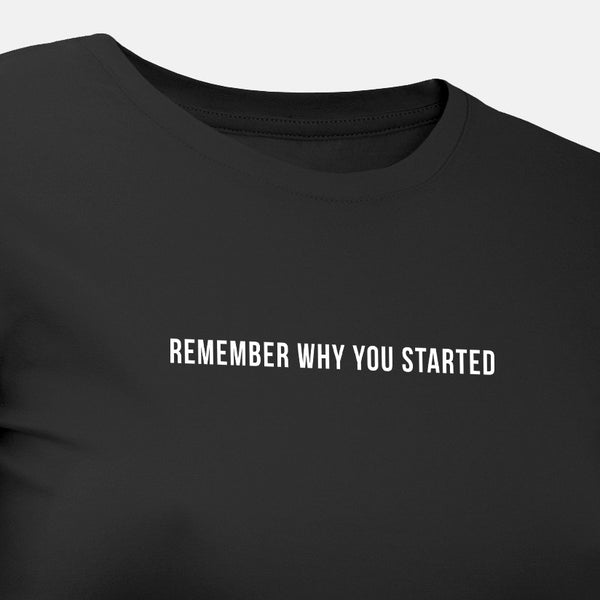 Remember Why You Started - Motivational Womens T-Shirt