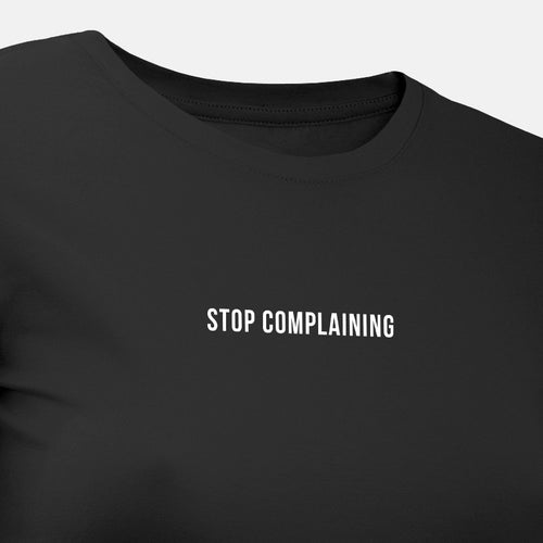 Stop Complaining - Motivational Womens T-Shirt