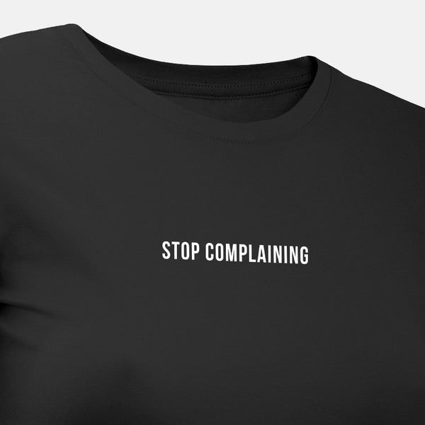 Stop Complaining - Motivational Womens T-Shirt
