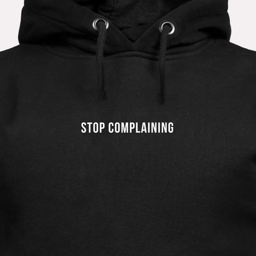 Stop Complaining - Motivational Hoodie