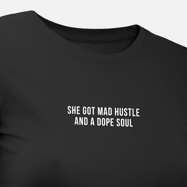 She Got Mad Hustle and a Dope Soul - Motivational Womens T-Shirt