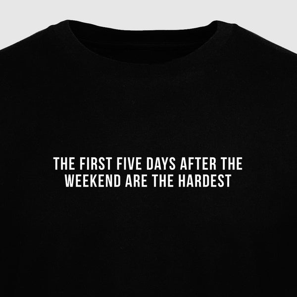 The First Five Days After the Weekend Are the Hardest - Motivational Mens T-Shirt