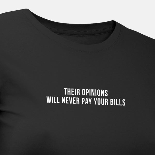 Their Opinions Will Never Pay Your Bills - Motivational Womens T-Shirt