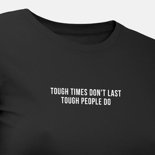 Tough Times Don't Last Tough People Do - Motivational Womens T-Shirt