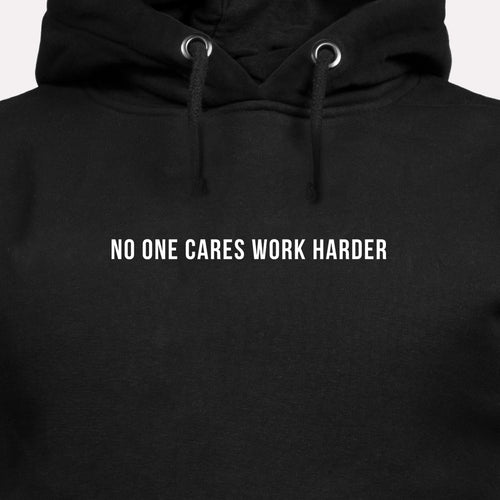 No One Cares Work Harder - Motivational Hoodie