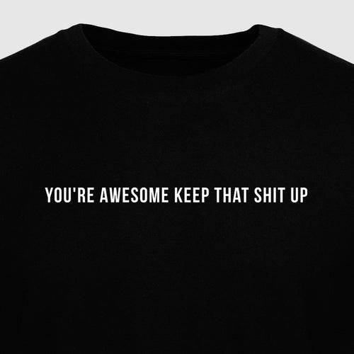 You're Awesome Keep That Shit Up - Motivational Mens T-Shirt
