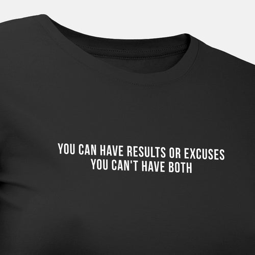 You Can Have Results or Excuses You Can't Have Both - Motivational Womens T-Shirt