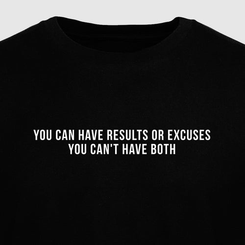 You Can Have Results or Excuses You Can't Have Both - Motivational Mens T-Shirt