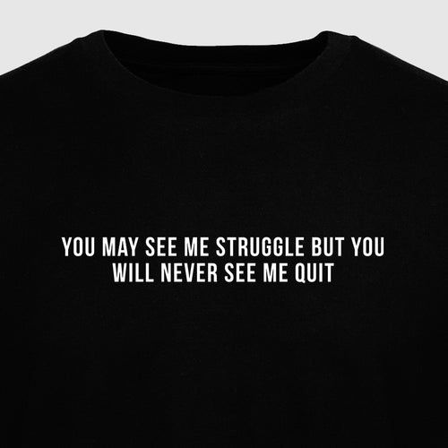 You May See Me Struggle but You Will Never See Me Quit - Motivational Mens T-Shirt