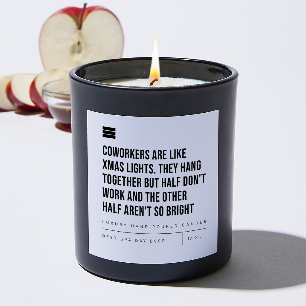 Coworkers Are Like Xmas Lights. They Hang Together but Half Don't Work and the Other Half Aren't So Bright - Black Luxury Candle 62 Hours