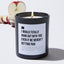 I Would Totally Hang Out With You Even if We Weren't Getting Paid - Black Luxury Candle 62 Hours