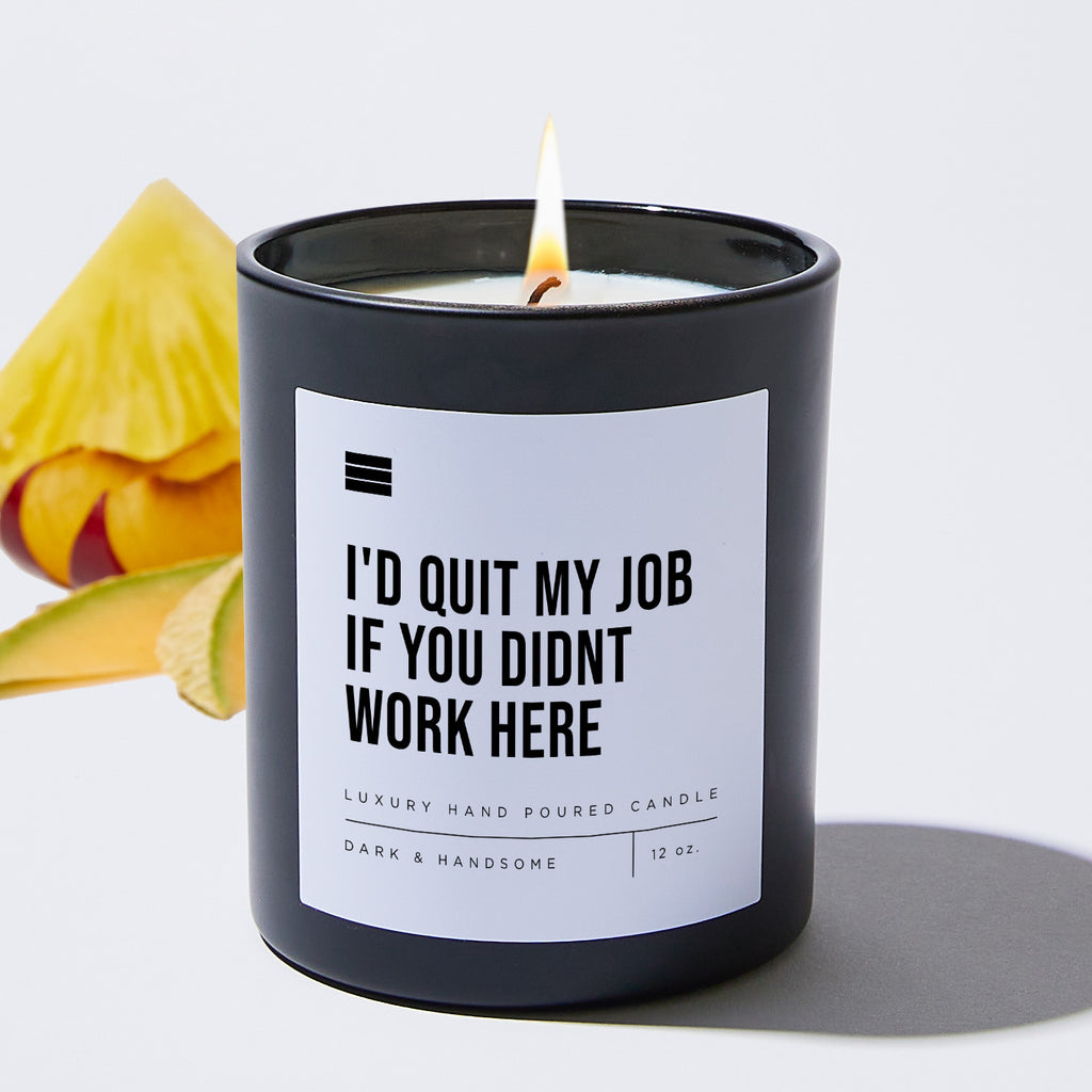 I'd Quit My Job if You Didn't Work Here - Black Luxury Candle 62 Hours