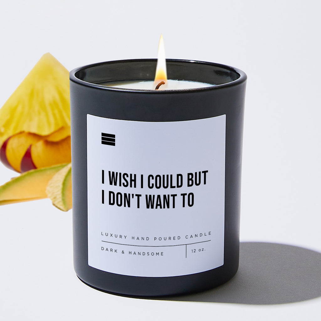 I Wish I Could but I Don't Want to - Black Luxury Candle 62 Hours
