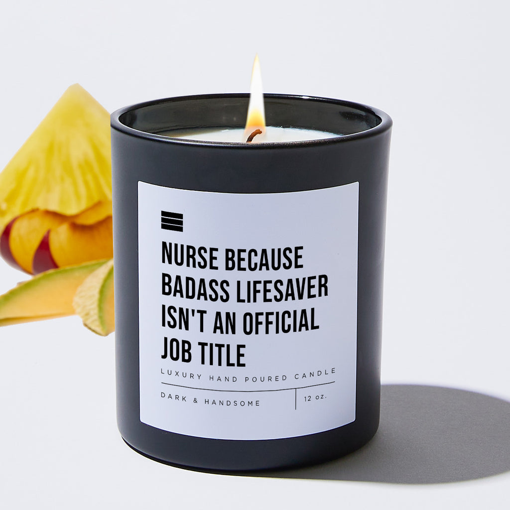 Nurse Because Badass Lifesaver Isn't an Official Job Title - Black Luxury Candle 62 Hours