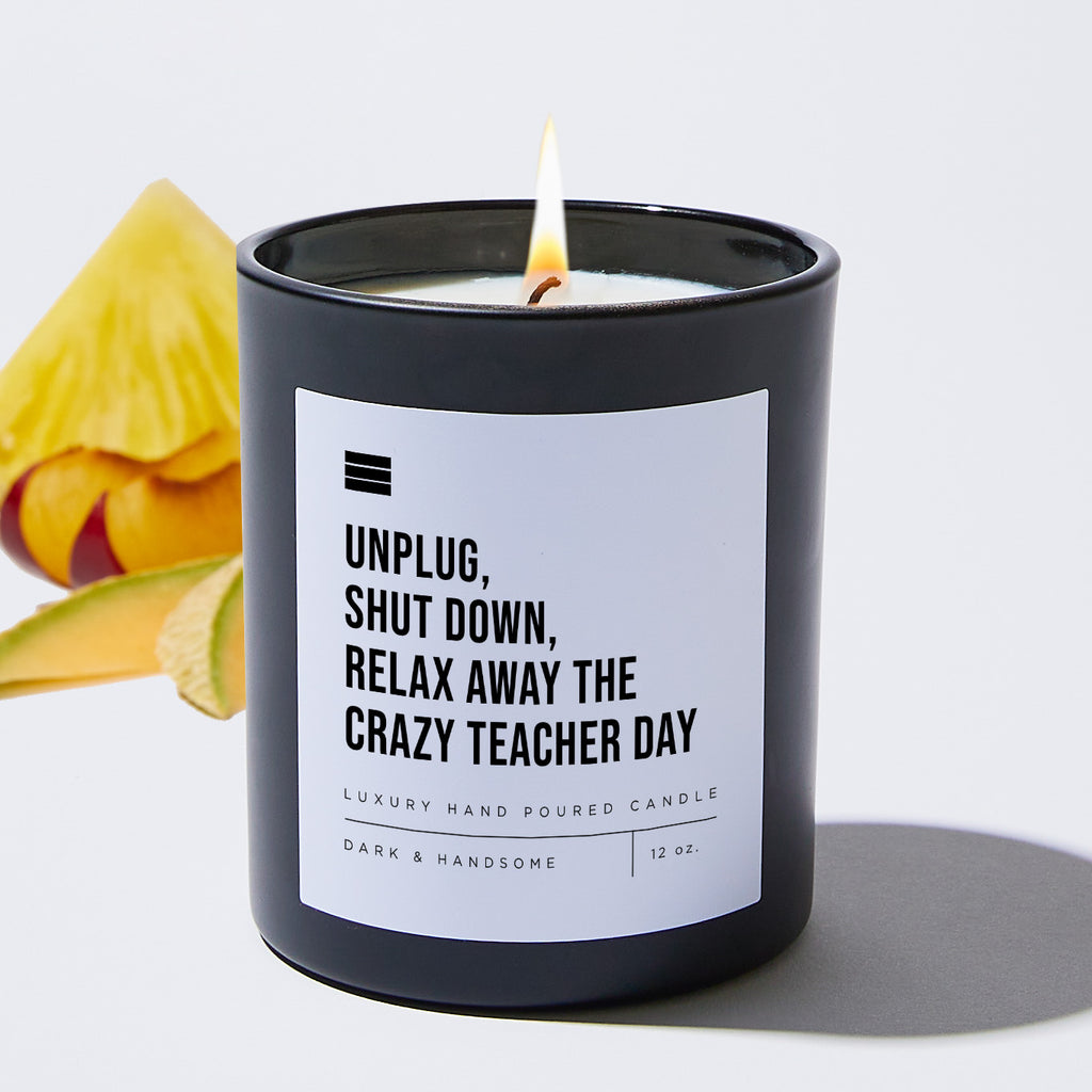 Unplug, Shut Down, Relax Away The Crazy Teacher Day - Black Luxury Candle 62 Hours