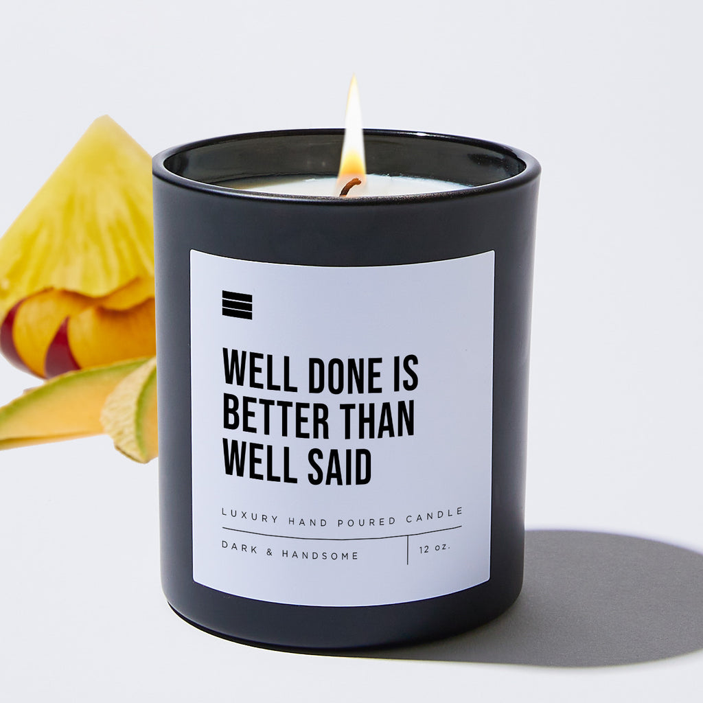 Well Done Is Better Than Well Said - Black Luxury Candle 62 Hours