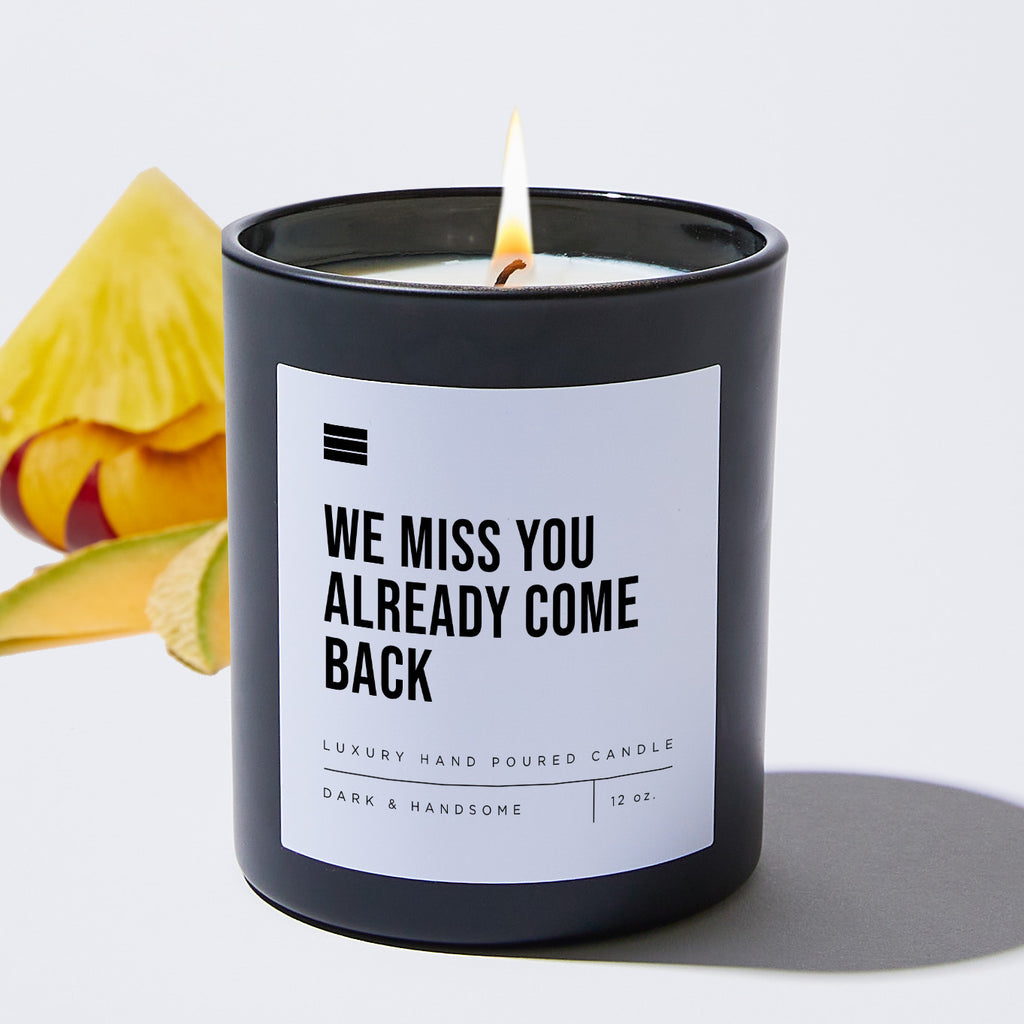 We Miss You Already Come Back - Black Luxury Candle 62 Hours