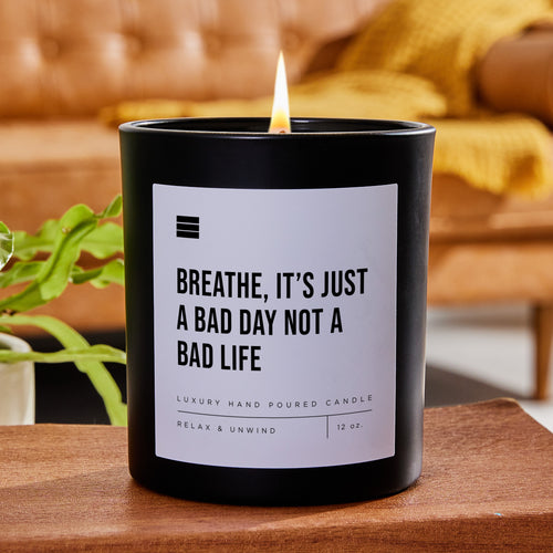 Breathe, It’s Just a Bad Day Not a Bad Life - Black Luxury Candle 62 Hours
