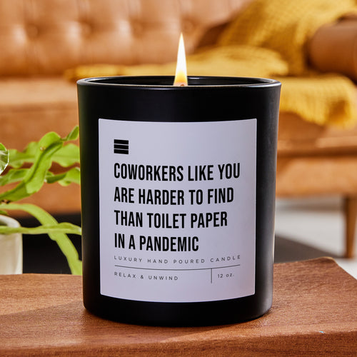 Coworkers Like You Are Harder to Find Than Toilet Paper - Black Luxury Candle 62 Hours