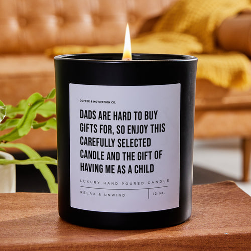 Dads Are Hard To Buy Gifts For, So Enjoy This Carefully Selected Candle And The Gift Of Having Me As A Child - Black Luxury Candle 62 Hours