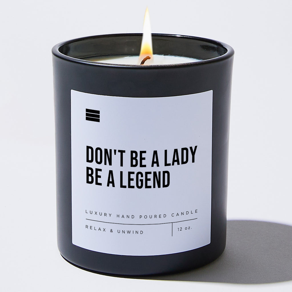 Don't Be a Lady Be a Legend - Black Luxury Candle 62 Hours