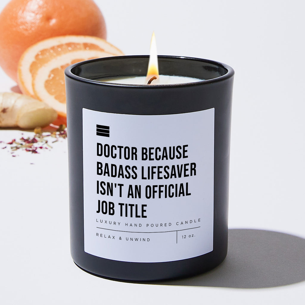 Doctor Because Badass Lifesaver Isn't an Official Job Title - Black Luxury Candle 62 Hours