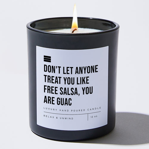Don't Let Anyone Treat You Like Free Salsa, You Are Guac  - Black Luxury Candle 62 Hours