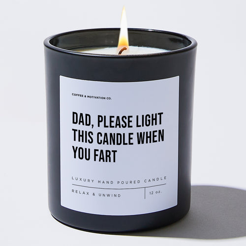 Dad, Please Light This Candle When You Fart - Black Luxury Candle 62 Hours