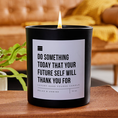 Do Something Today That Your Future Self Will Thank You For - Black Luxury Candle 62 Hours