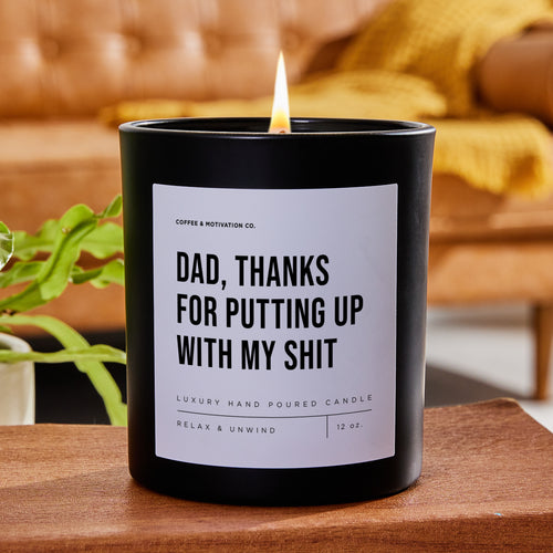 Dad, Thanks For Putting Up With My Shit - Black Luxury Candle 62 Hours