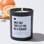 Holy Shit They Let You Be A Teacher - Black Luxury Candle 62 Hours