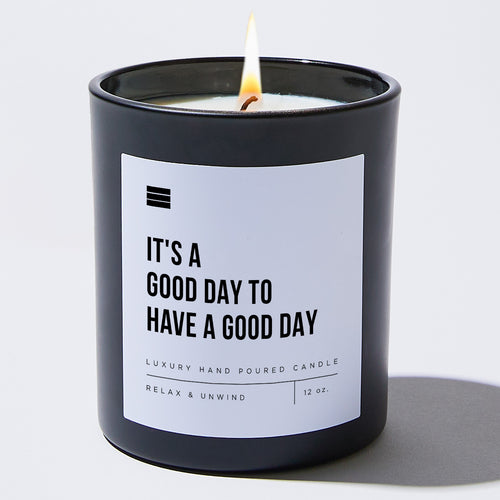 It's A Good Day To Have A Good Day - Black Luxury Candle 62 Hours