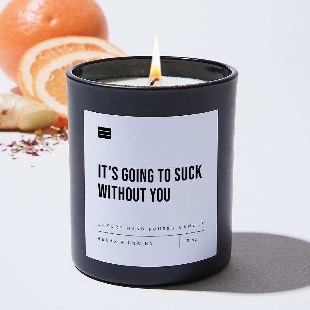 It's Going to Suck Without You  - Black Luxury Candle 62 Hours