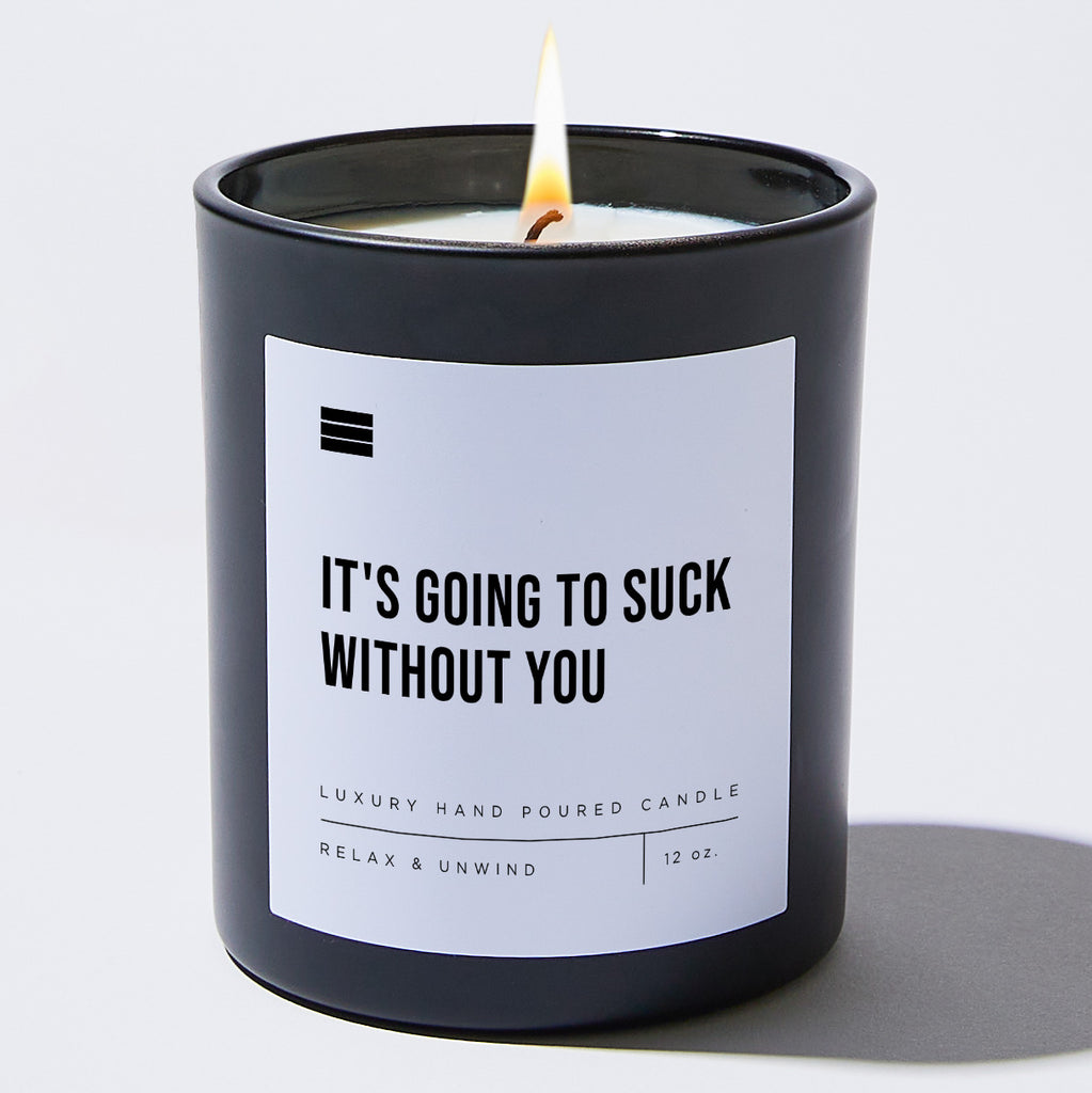 It's Going to Suck Without You  - Black Luxury Candle 62 Hours